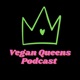 Vegan Queens Podcast