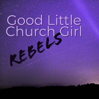 Good Little Church Girl Rebels