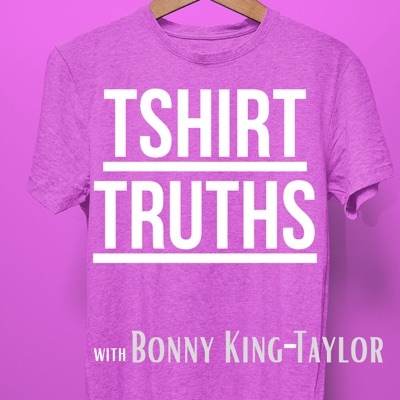 Tshirt Truths with Bonny King-Taylor Tshirt Truths with Bonny King-Taylor