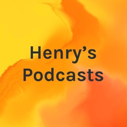 Henry's Podcasts