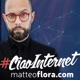 Ciao, Internet! con Matteo Flora