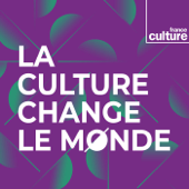 La culture change le monde - France Culture