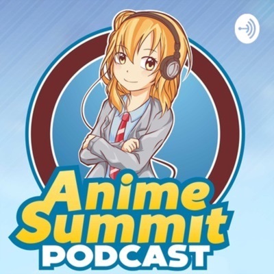 Anime Summit Podcast Anime Summit Podcast