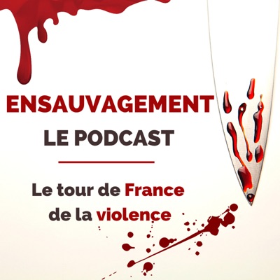 Ensauvagement | Le Podcast Ensauvagement | Le Podcast