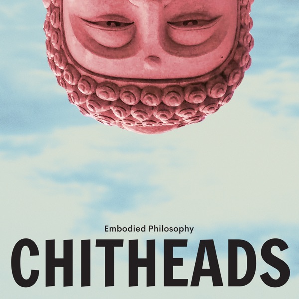 CHITHEADS from Embodied Philosophy Image