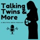 Talking Twins and More, A Multiple Birth Podcast
