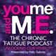 You, me & M.E. - chronic fatigue Podcast