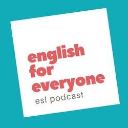 English for Everyone ESL Podcast