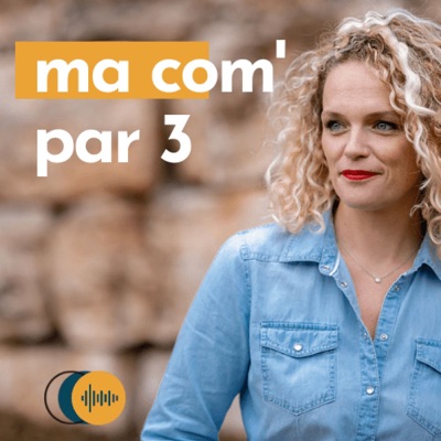Ma com' par 3 - Le podcast qui booste la visibilité des entrepreneur.e.s Ma com' par 3 - Le podcast qui booste la visibilité des entrepreneur.e.s