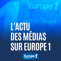 L'actu des médias sur Europe 1 podcast