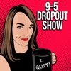 9-5 Dropout Show