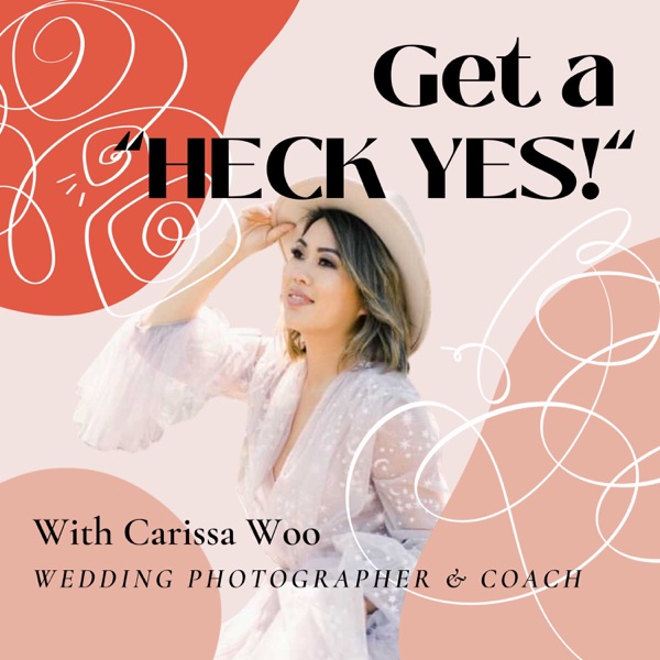 Get a "Heck Yes" with Carissa Woo Wedding Photographer and Coach