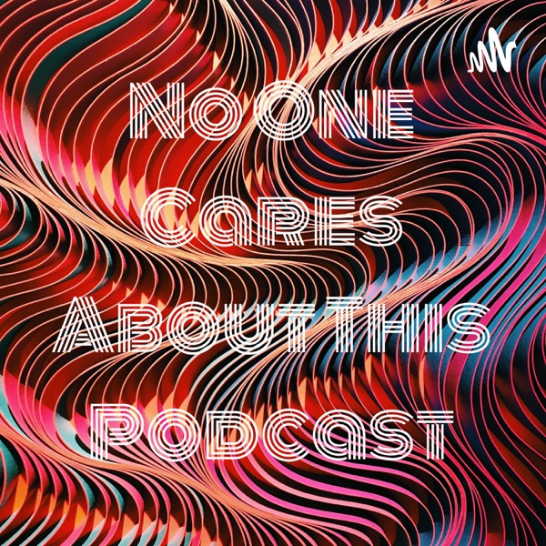 No One Cares About This Podcast Artwork