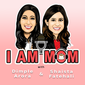 I AM MOM Parenting Podcast - Dimple Arora & Shaista Fatehali