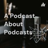 A Podcast About Podcasts