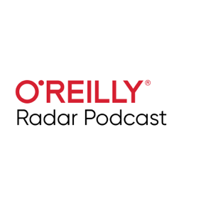 O'Reilly Radar Podcast - O'Reilly Media Podcast podcast