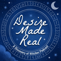 Desire Made Real: A Discovery of Witches Podcast podcast