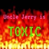 Uncle Jerry is Toxic artwork