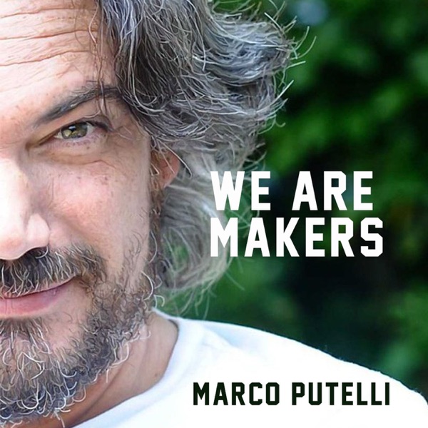 We are Makers - Marco Putelli. - ThePodUnited di Marco Putelli -