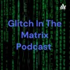Glitch In The Matrix Podcast  artwork