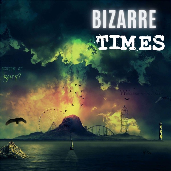 Bizarre Times - Paranormal, Odd, Strange and Creepy Case History Artwork