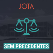 Sem Precedentes - JOTA - JOTA