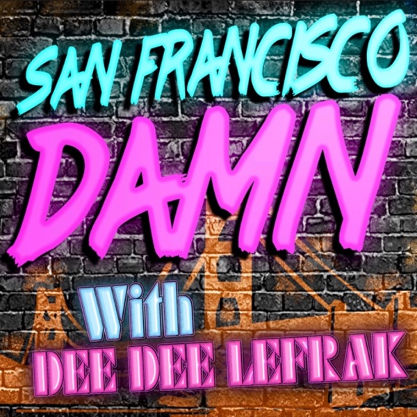 San Francisco Damn Podcast with Dee Dee Lefrak Artwork