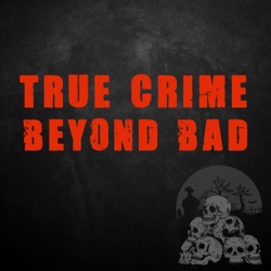 True Crime Beyond Bad