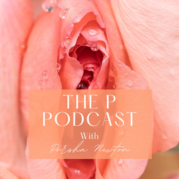 The "P" Podcast - with Porscha Newton