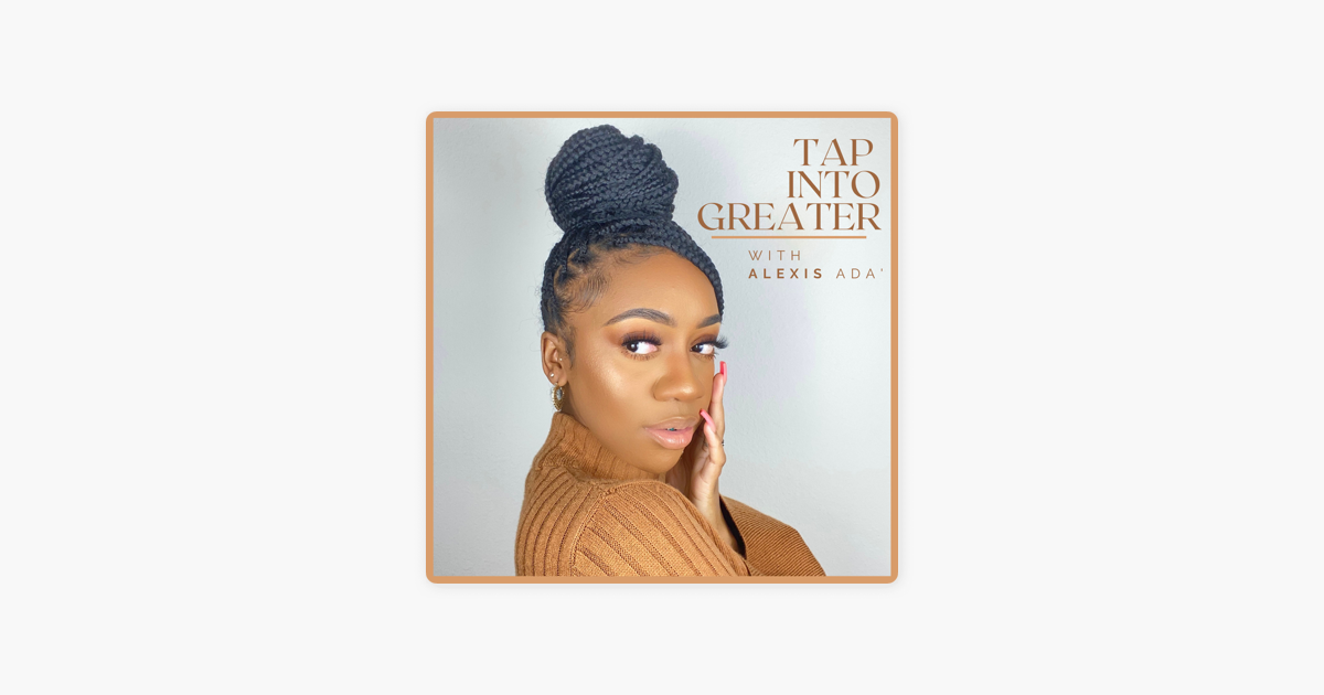 ‎tap Into Greater With Alexis Ada En Apple Podcasts