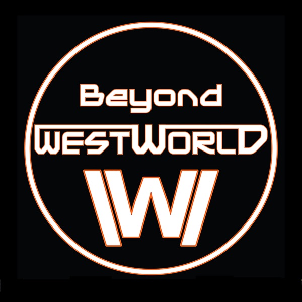 Beyond Westworld – An Aftershow Companion to the HBO series Westworld