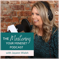 Mastering Your Mindset podcast