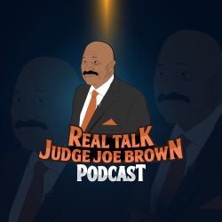 REAL TALK with JUDGE JOE BROWN PODCAST 