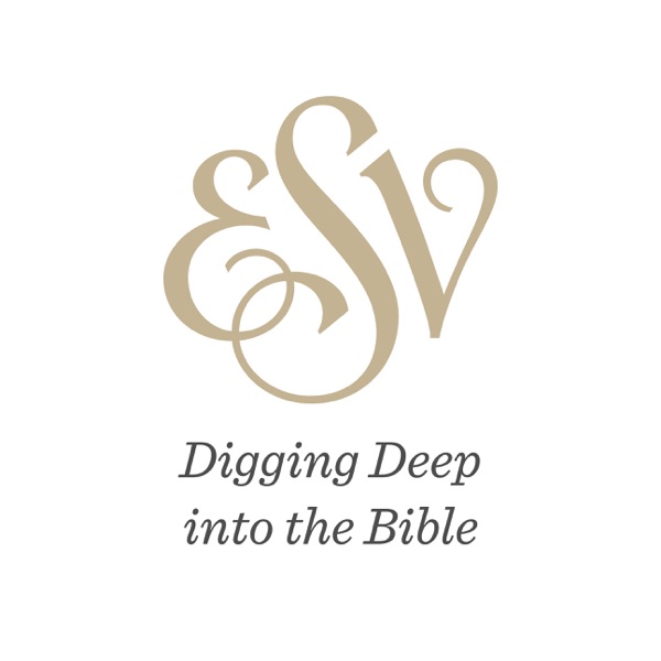 ESV: Digging Deep into the Bible