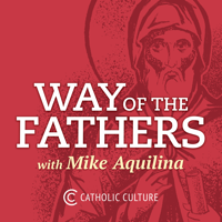 Way of the Fathers with Mike Aquilina
