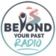 Beyond Your Past Radio