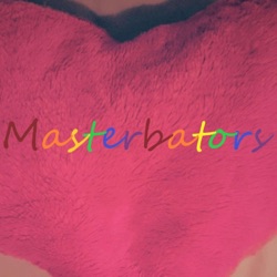 Masterbators - For The Love of Sex