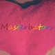 Masterbators - For The Love of Sex