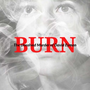 BURN: the Unsolved Murder of David Eyman 