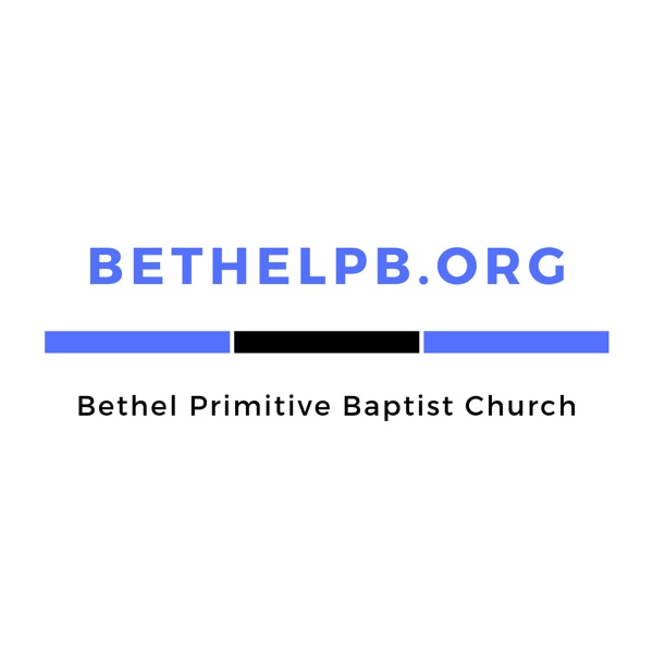 The Bethel Primitive Baptist Church Podcast