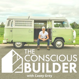 The Conscious Builder Show with Casey Grey