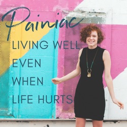 Painiac: The Podcast On Living Well Even When Life Hurts