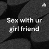 Sex with ur girl friend artwork