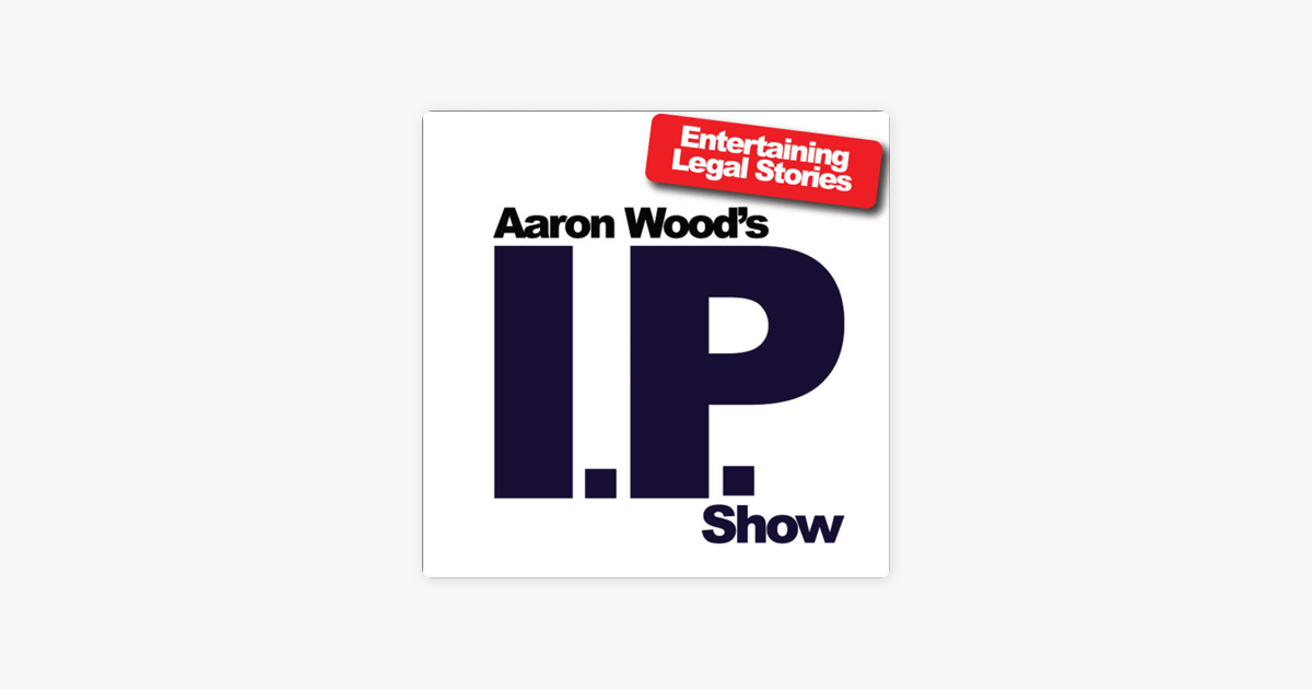‎Aaron Wood's IP Show on Apple Podcasts