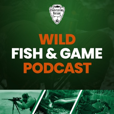 Wild Fish and Game Podcast Wild Fish and Game Podcast