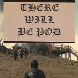 There Will Be Pod