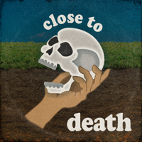Close to Death podcast