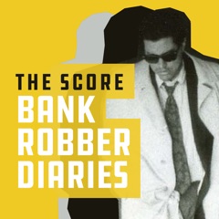 The Score: Bank Robber Diaries