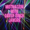 Motivation With Darsh Singh Jangra  artwork