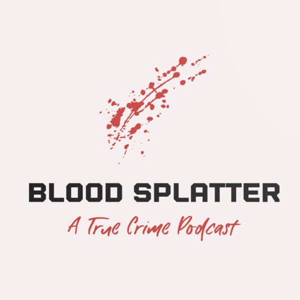Blood Splatter: A True Crime Podcast Artwork
